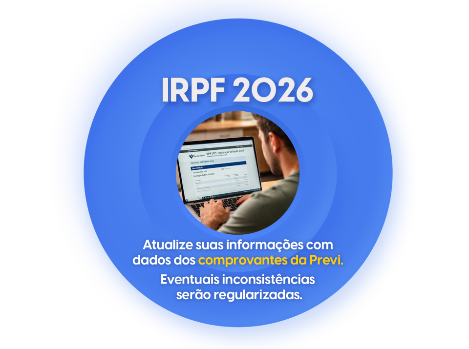 IRPF 2026 ¿ Atualize suas informações com dados dos comprovantes da Previ. Eventuais inconsistências serão regularizadas.